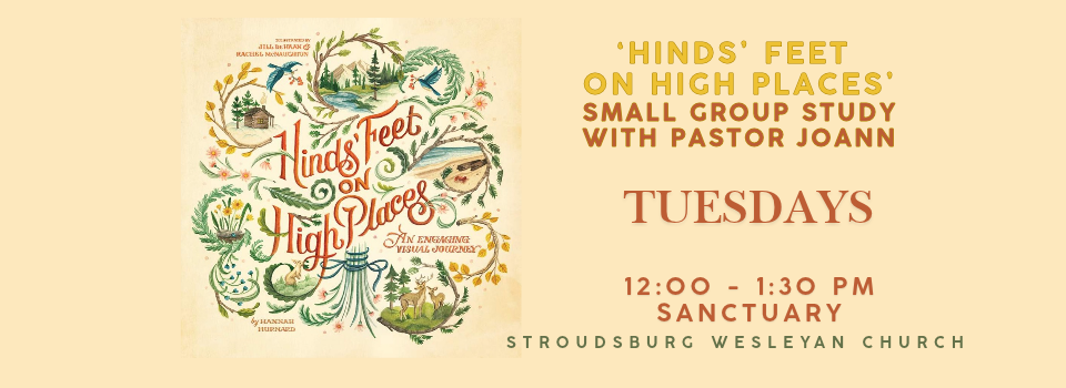 Book Study with Pastor JoAnn Hinds' Feet on High Places - Tuesdays 12-1:30 PM in the Sanctuary.