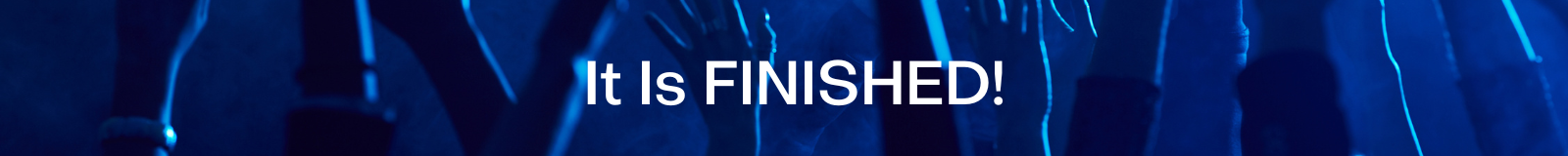 It is Finished