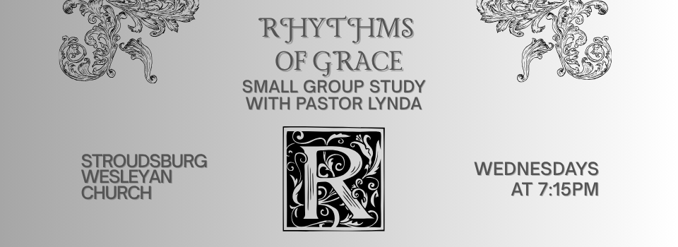 Rhythms of Grace - Small Group Study with Pastor Lynda Keefer. Wednesdays at 7:15 PM in the sanctuary.