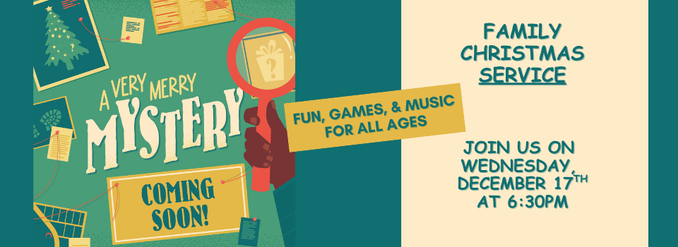 A Very Merry Mystery - Family Christmas Service Wednesday December 17th at 6:30