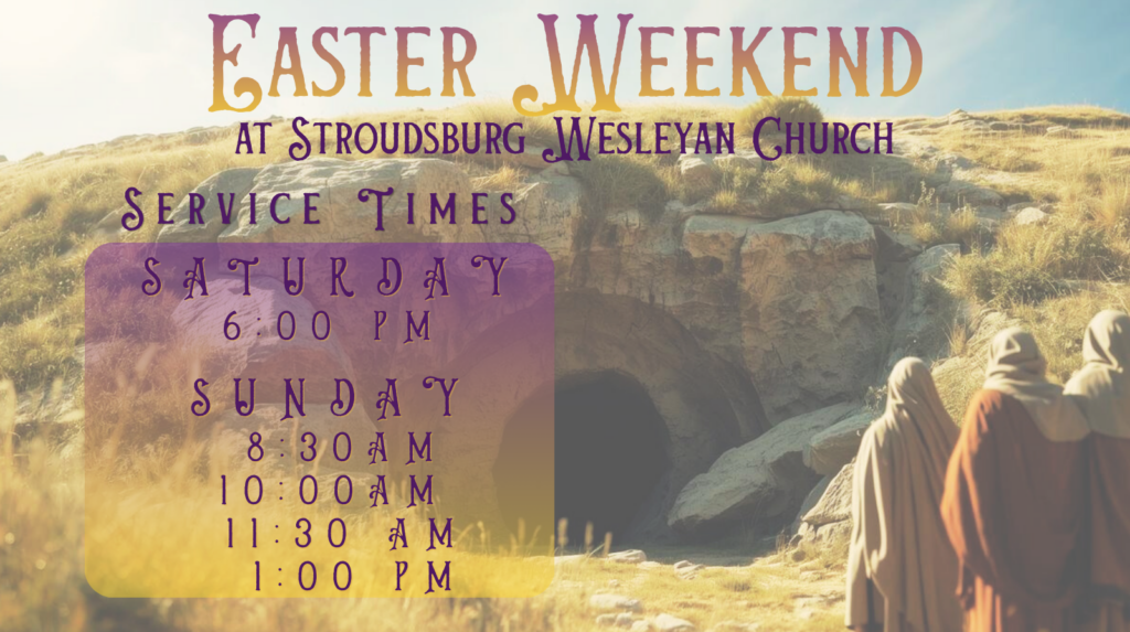EAster Weekend Saturday 6PM Sunday 8:30, 10, 11:30 & 1 PM serices