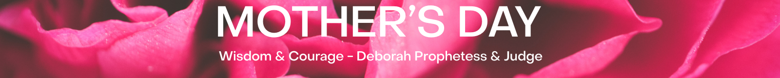 Mother's Day Deborah-Wisdom & Courage