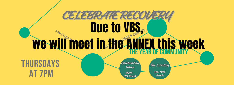 Celebrate Recovery meeting in the Annex this week during VBS.