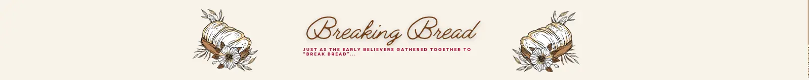 Breaking Bread - Wednesday Night Sermon Series